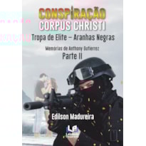 Conspiração corpus christi: parte ii: tropa de elite: aranhas negras: memórias de anthony gutierrez