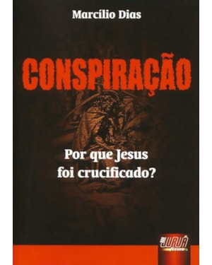 CONSPIRAÇÃO - POR QUE JESUS FOI CRUCIFICADO