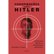 CONSPIRAÇÕES SOBRE HITLER: O TERCEIRO REICH E A IMAGINAÇÃO PARANOICA