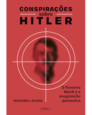 CONSPIRAÇÕES SOBRE HITLER: O TERCEIRO REICH E A IMAGINAÇÃO PARANOICA