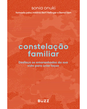 CONSTELAÇÃO FAMILIAR: DESFAÇA OS EMARANHADOS DA SUA VIDA PARA CRIAR LAÇOS