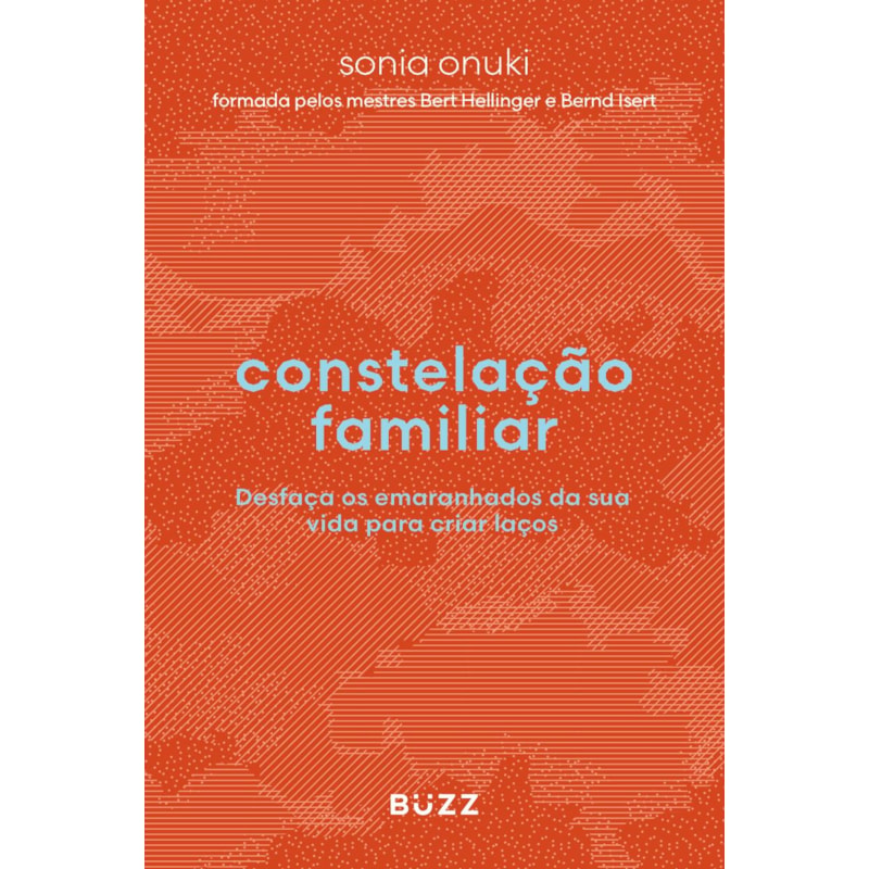 CONSTELAÇÃO FAMILIAR: DESFAÇA OS EMARANHADOS DA SUA VIDA PARA CRIAR LAÇOS