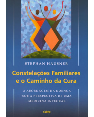 Constelações familiares e o caminho da cura: a abordagem da doença sob a perspectiva de uma medicina integral