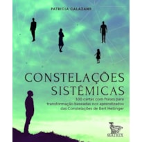 CONSTELAÇÕES SISTÊMICAS: 100 CARTAS BASEADAS NOS APRENDIZADOS DA CONSTELAÇÕES DE BERT HELLINGER