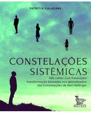 CONSTELAÇÕES SISTÊMICAS: 100 CARTAS BASEADAS NOS APRENDIZADOS DA CONSTELAÇÕES DE BERT HELLINGER
