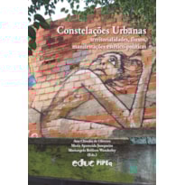 CONSTELAÇÕES URBANAS - TERRITORIALIDADES, FLUXOS E MANIFESTAÇÕES ESTÉTICO-POLÍTICAS