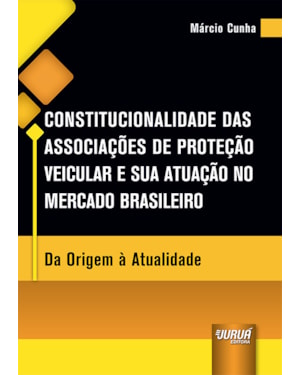 CONSTITUCIONALIDADE DAS ASSOCIAÇÕES DE PROTEÇÃO VEICULAR E SUA ATUAÇÃO NO MERCADO BRASILEIRO - DA ORIGEM À ATUALIDADE