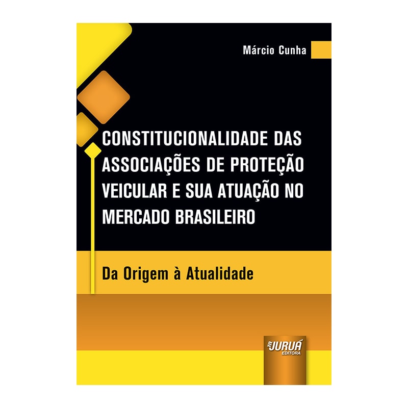 CONSTITUCIONALIDADE DAS ASSOCIAÇÕES DE PROTEÇÃO VEICULAR E SUA ATUAÇÃO NO MERCADO BRASILEIRO - DA ORIGEM À ATUALIDADE