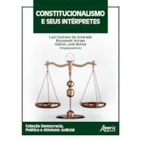 CONSTITUCIONALISMO E SEUS INTÉRPRETES