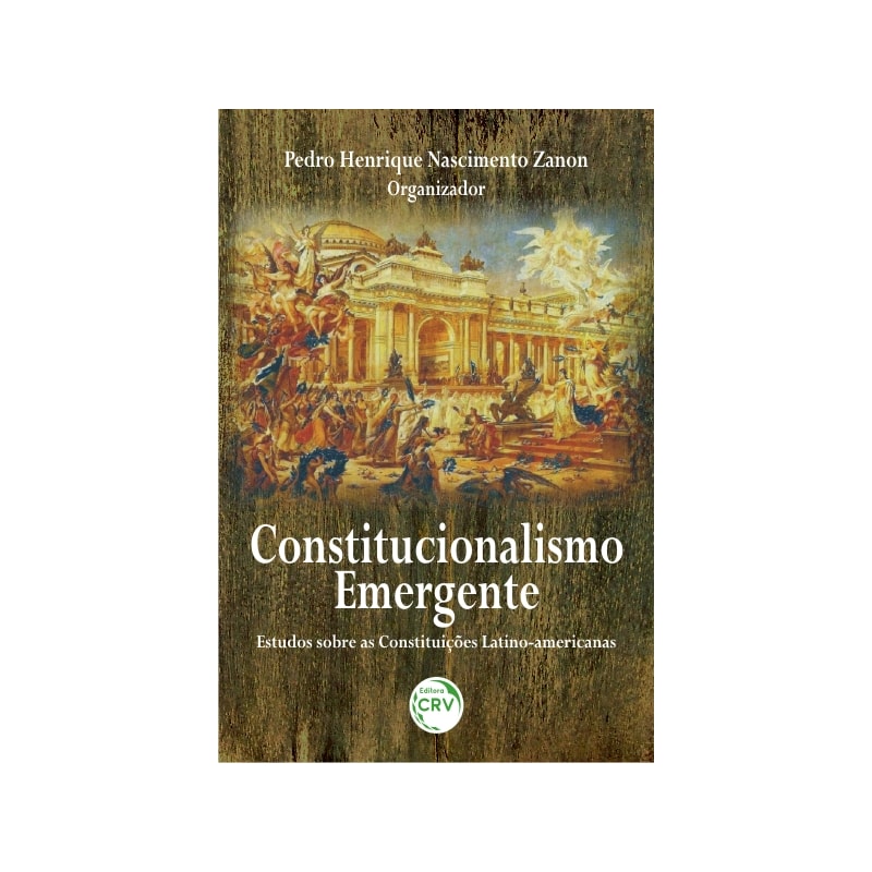 CONSTITUCIONALISMO EMERGENTE: ESTUDOS SOBRE AS CONSTITUIÇÕES LATINO-AMERICANAS