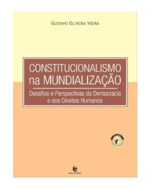 CONSTITUCIONALISMO NA MUNDIALIZACAO -DESAFIOS E PERSPECTIVAS DA DEMOCRACIA - 1