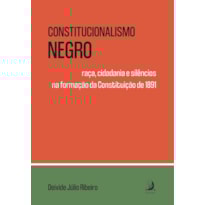 Constitucionalismo negro: raça, cidadania e silêncios na formação da Constituição de 1891