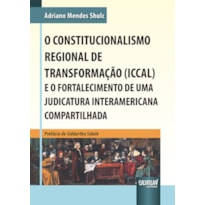 CONSTITUCIONALISMO REGIONAL DE TRANSFORMAÇÃO (ICCAL) E O FORTALECIMENTO DE UMA JUDICATURA INTERAMERICANA COMPARTILHADA, O