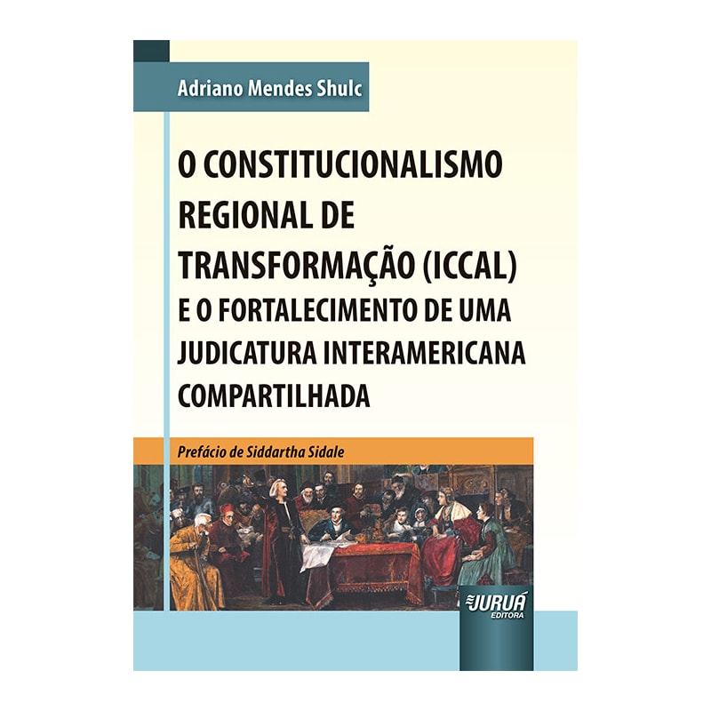 CONSTITUCIONALISMO REGIONAL DE TRANSFORMAÇÃO (ICCAL) E O FORTALECIMENTO DE UMA JUDICATURA INTERAMERICANA COMPARTILHADA, O