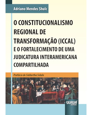 CONSTITUCIONALISMO REGIONAL DE TRANSFORMAÇÃO (ICCAL) E O FORTALECIMENTO DE UMA JUDICATURA INTERAMERICANA COMPARTILHADA, O