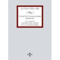 CONSTITUCIONALISMO ROMANO - LOS LÍMITES JURÍDICOS DEL PODER EN LA ANTIGUA ROMA