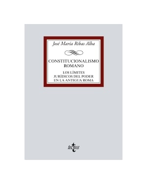 CONSTITUCIONALISMO ROMANO - LOS LÍMITES JURÍDICOS DEL PODER EN LA ANTIGUA ROMA