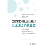 CONSTITUCIONALIZAÇÃO DAS RELAÇÕES PRIVADAS: FUNDAMENTOS DE INTERPRETAÇÃO DO DIREITO PRIVADO BRASILEIRO