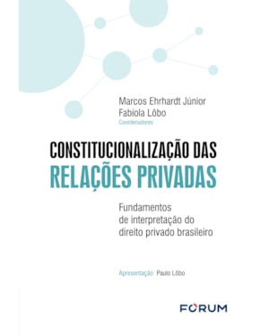 Constitucionalização das relações privadas: fundamentos de interpretação do direito privado brasileiro