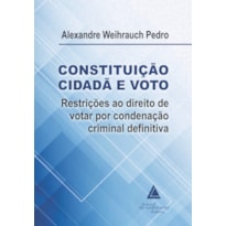 CONSTITUIÇÃO CIDADÃ E VOTO: RESTRIÇÕES AO DIREITO DEVOTAR POR CONDENAÇÃO CRIMINAL DEFINITIVA