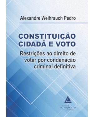 CONSTITUIÇÃO CIDADÃ E VOTO: RESTRIÇÕES AO DIREITO DEVOTAR POR CONDENAÇÃO CRIMINAL DEFINITIVA
