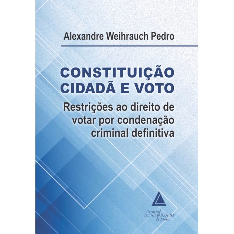 CONSTITUIÇÃO CIDADÃ E VOTO: RESTRIÇÕES AO DIREITO DEVOTAR POR CONDENAÇÃO CRIMINAL DEFINITIVA