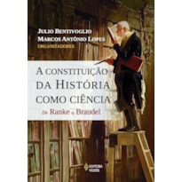 CONSTITUIÇÃO DA HISTÓRIA COMO CIÊNCIA: DE RANKE A BRAUDEL