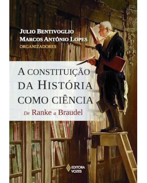 CONSTITUIÇÃO DA HISTÓRIA COMO CIÊNCIA: DE RANKE A BRAUDEL