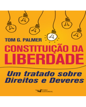 CONSTITUIÇÃO DA LIBERDADE: UM TRATADO SOBRE DIREITOS E DEVERES