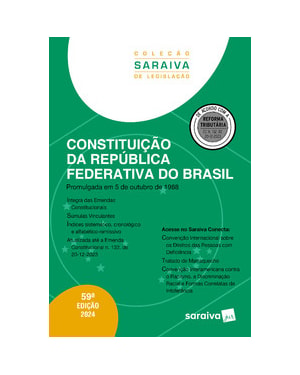 CONSTITUIÇÃO DA REPÚBLICA FEDERATIVA DO BRASIL - COLEÇÃO SARAIVA DE LEGISLAÇÃO - 59ª EDIÇÃO 2024