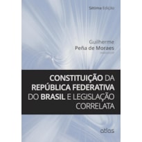 CONSTITUICAO DA REPUBLICA FEDERATIVA DO BRASIL E LEGISLACAO CORRELATA - 7