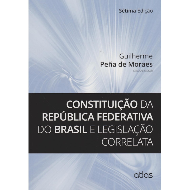 CONSTITUICAO DA REPUBLICA FEDERATIVA DO BRASIL E LEGISLACAO CORRELATA - 7