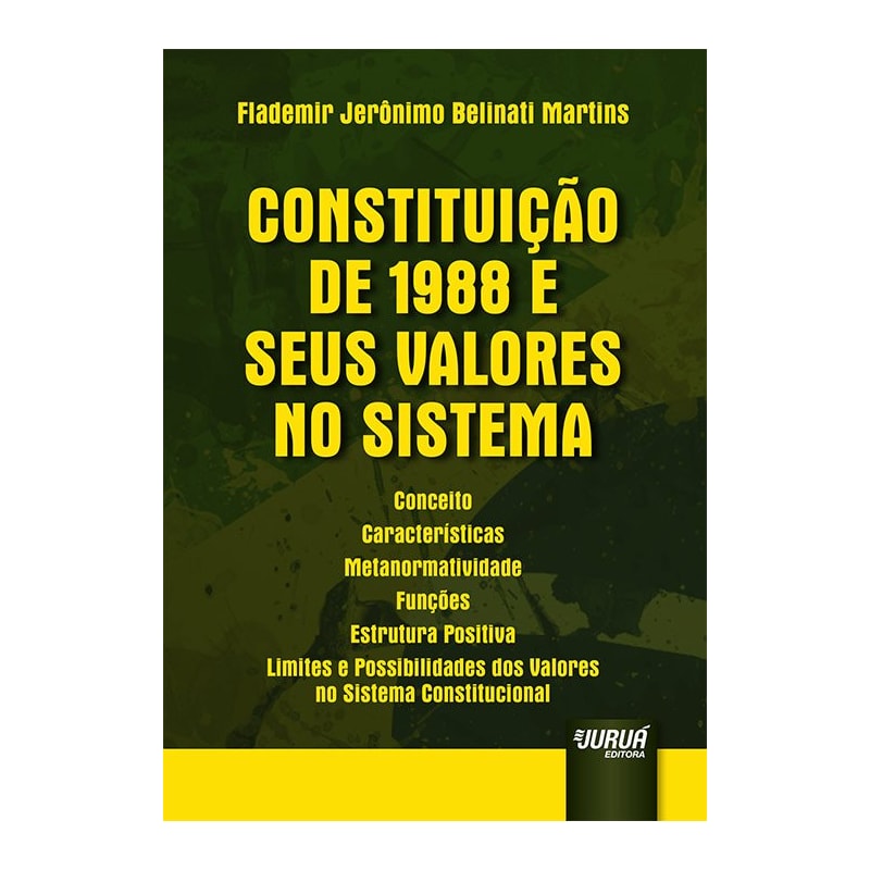 CONSTITUIÇÃO DE 1988 E SEUS VALORES NO SISTEMA - CONCEITO - CARACTERÍSTICAS - METANORMATIVIDADE - FUNÇÕES - ESTRUTURA POSITIVA - LIMITES E POSSIBILIDADES DOS VALORES NO SISTEMA CONSTITUCIONAL