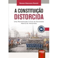CONSTITUIÇÃO DISTORCIDA, A - UMA RECONSTRUÇÃO CRÍTICA DA SOCIEDADE ABERTA DE INTÉRPRETES