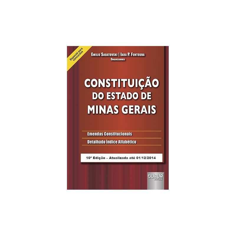 CONSTITUIÇÃO DO ESTADO DE MINAS GERAIS - EMENDAS CONSTITUCIONAIS - DETALHADO ÍNDICE ALFABÉTICO - ESPECIAL PARA CONCURSOS - EDIÇÃO ATUALIZADA ATÉ 01/12/2014