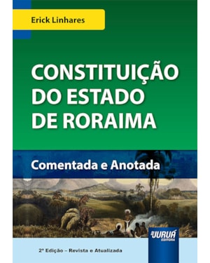 CONSTITUIÇÃO DO ESTADO DE RORAIMA - COMENTADA E ANOTADA