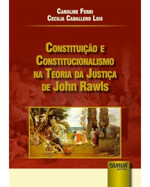 CONSTITUIÇÃO E CONSTITUCIONALISMO NA TEORIA DA JUSTIÇA DE JOHN RAWLS
