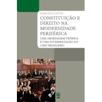 CONSTITUIÇÃO E DIREITO NA MODERNIDADE PERIFÉRICA: UMA ABORDAGEM TEÓRICA E UMA INTERPRETAÇÃO DO CASO BRASILEIRO