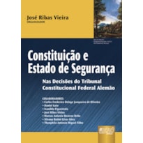 CONSTITUIÇÃO E ESTADO DE SEGURANÇA - NAS DECISÕES DO TRIBUNAL CONSTITUCIONAL FEDERAL ALEMÃO