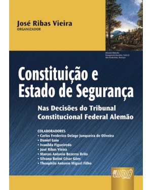 CONSTITUIÇÃO E ESTADO DE SEGURANÇA - NAS DECISÕES DO TRIBUNAL CONSTITUCIONAL FEDERAL ALEMÃO