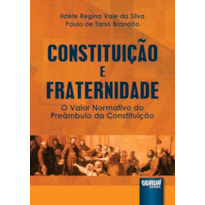 CONSTITUIÇÃO E FRATERNIDADE - O VALOR NORMATIVO DO PREÂMBULO DA CONSTITUIÇÃO