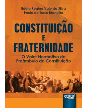 CONSTITUIÇÃO E FRATERNIDADE - O VALOR NORMATIVO DO PREÂMBULO DA CONSTITUIÇÃO