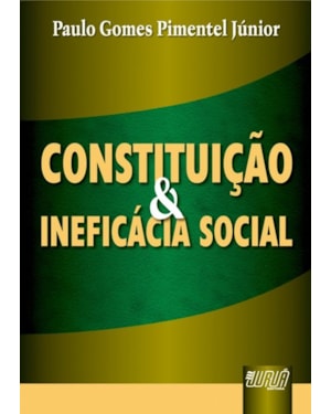 CONSTITUIÇÃO & INEFICÁCIA SOCIAL