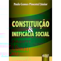 CONSTITUIÇÃO & INEFICÁCIA SOCIAL CONSTITUIÇÃO & INEFICÁCIA SOCIAL