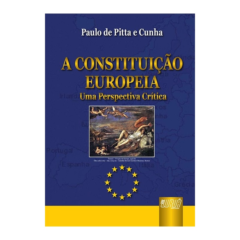 CONSTITUIÇÃO EUROPÉIA, A - UMA PERSPECTIVA CRÍTICA