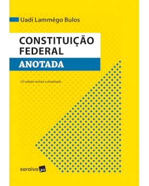 CONSTITUIÇÃO FEDERAL ANOTADA - 12ª EDIÇÃO 2017