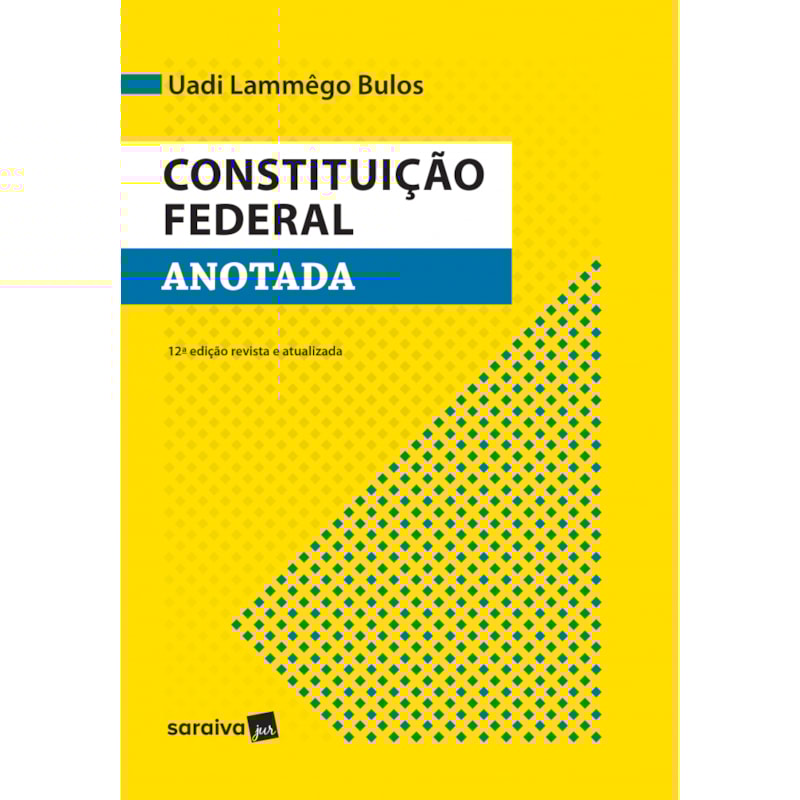CONSTITUIÇÃO FEDERAL ANOTADA - 12ª EDIÇÃO 2017