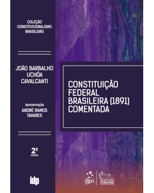 CONSTITUIÇÃO FEDERAL BRASILEIRA 1891 COMENTADA-COLEÇÃO CONSTITUCIONALISMO BRASILEIRO- 2ª EDIÇÃO 2022
