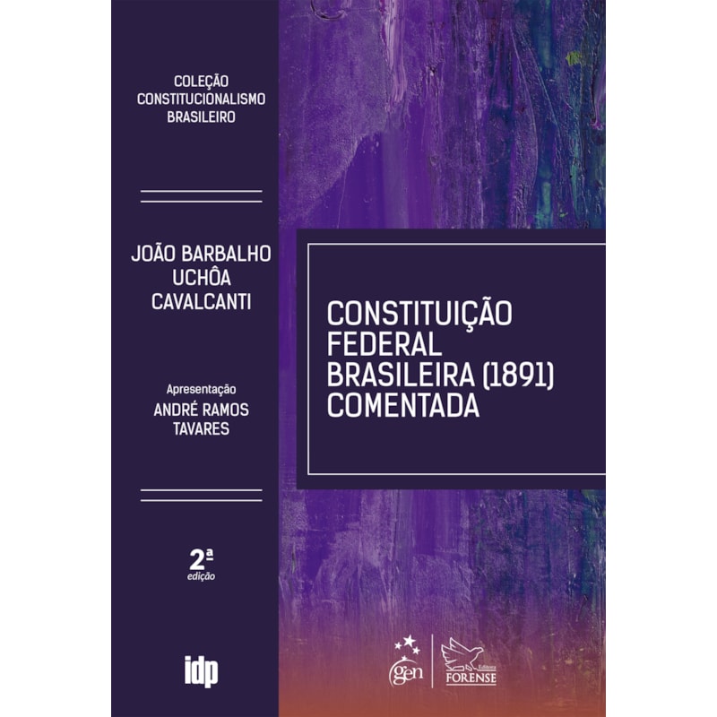 CONSTITUIÇÃO FEDERAL BRASILEIRA 1891 COMENTADA-COLEÇÃO CONSTITUCIONALISMO BRASILEIRO- 2ª EDIÇÃO 2022