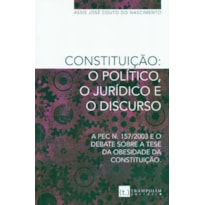Constituição. o político, o jurídico e o discurso. a pec n. 157/2003 e o debate sobre a tese